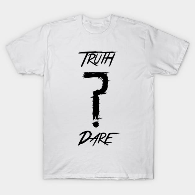 Truth or Dare Tee-Shirt T-Shirt by HuntPopp2